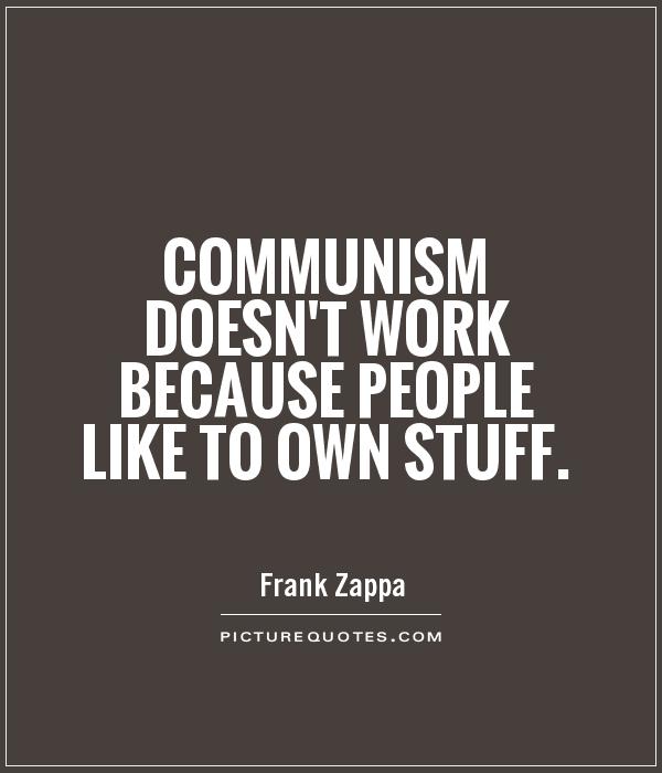 communism-doesnt-work-because-people-like-to-own-stuff-quote-1